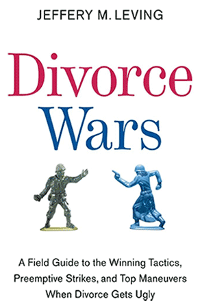 Book cover | Divorce Wars A Field Guide to the Winning Tactics, Preemptive Strikes, and Top Maneuvers When Divorce Gets Ugly by Jeffrey M. Leving